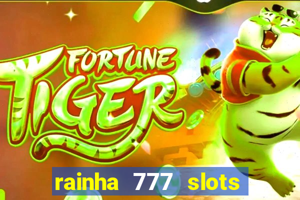 rainha 777 slots paga mesmo